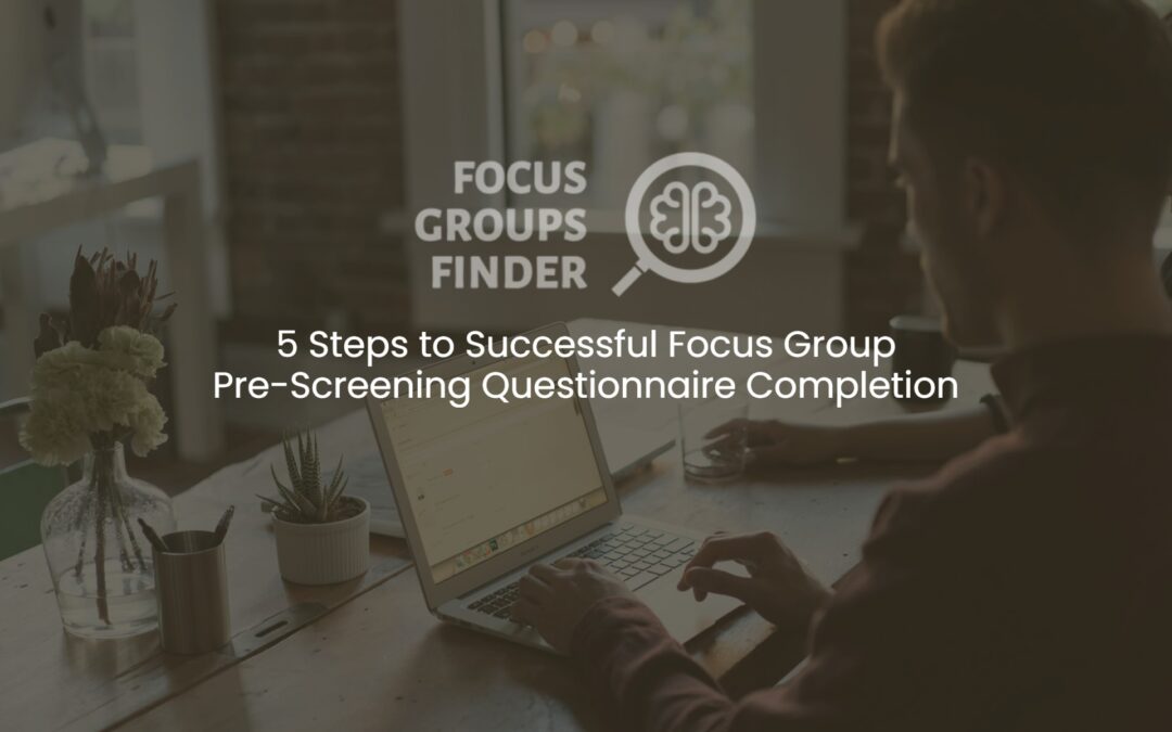 5 Steps to Successful Focus Group Pre-Screening Questionnaire Completion