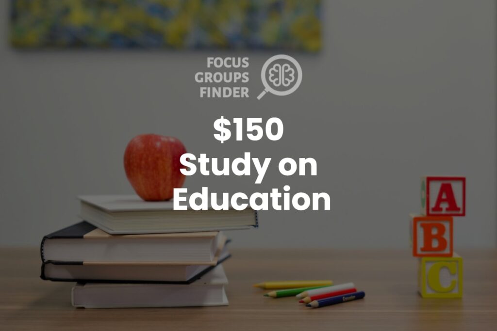 Paid Online Focus Group On Education ($150)