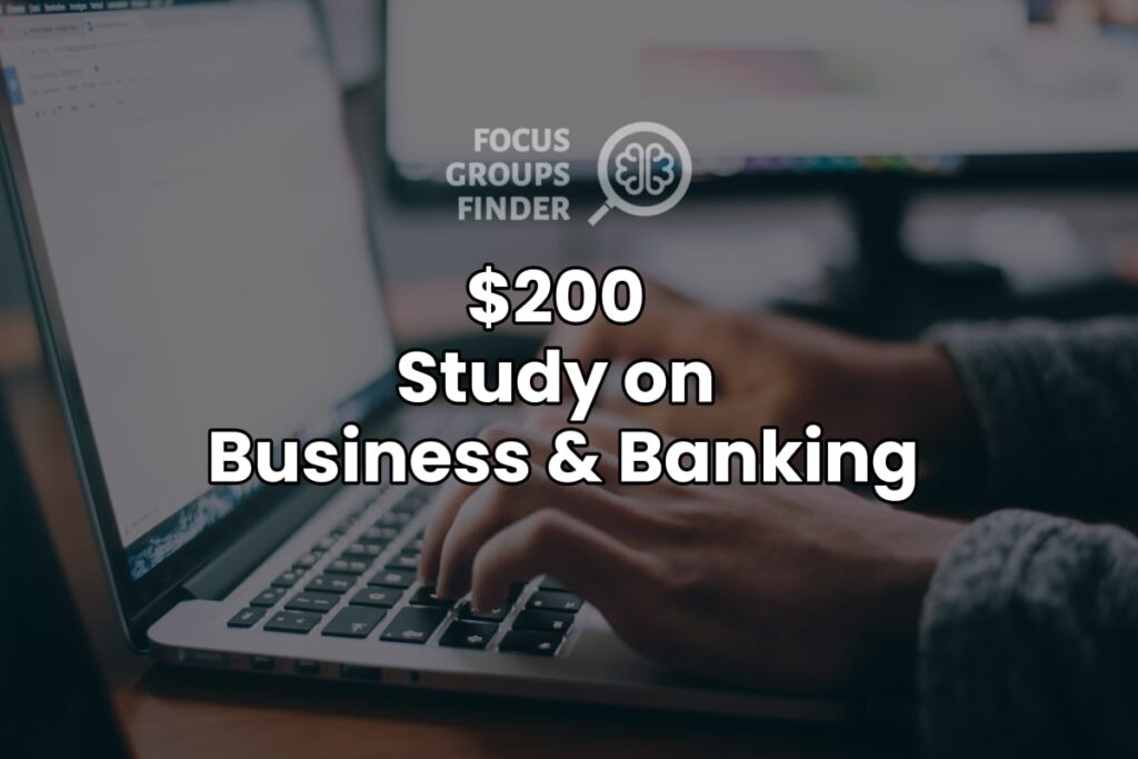 Paid Online Focus Group On Business & Banking ($200)