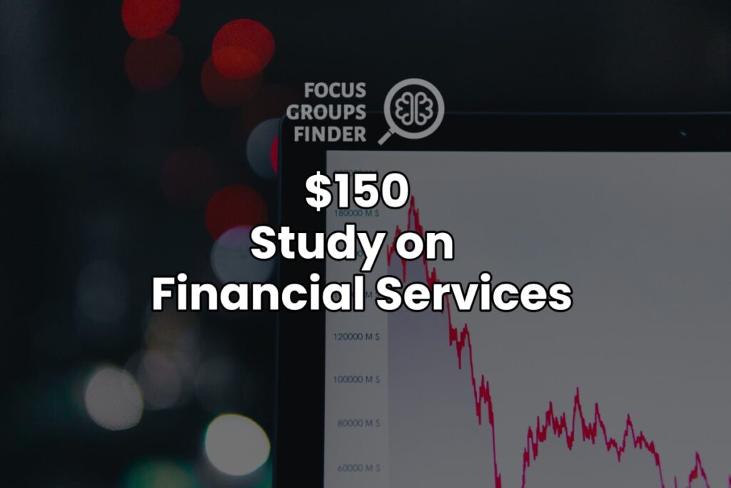 Paid Online Focus Group On Financial Services ($150)