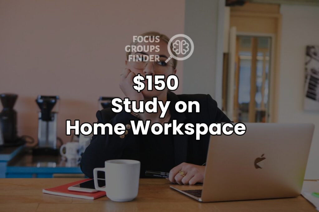 Paid Online Focus Group On Home Workspace ($150)