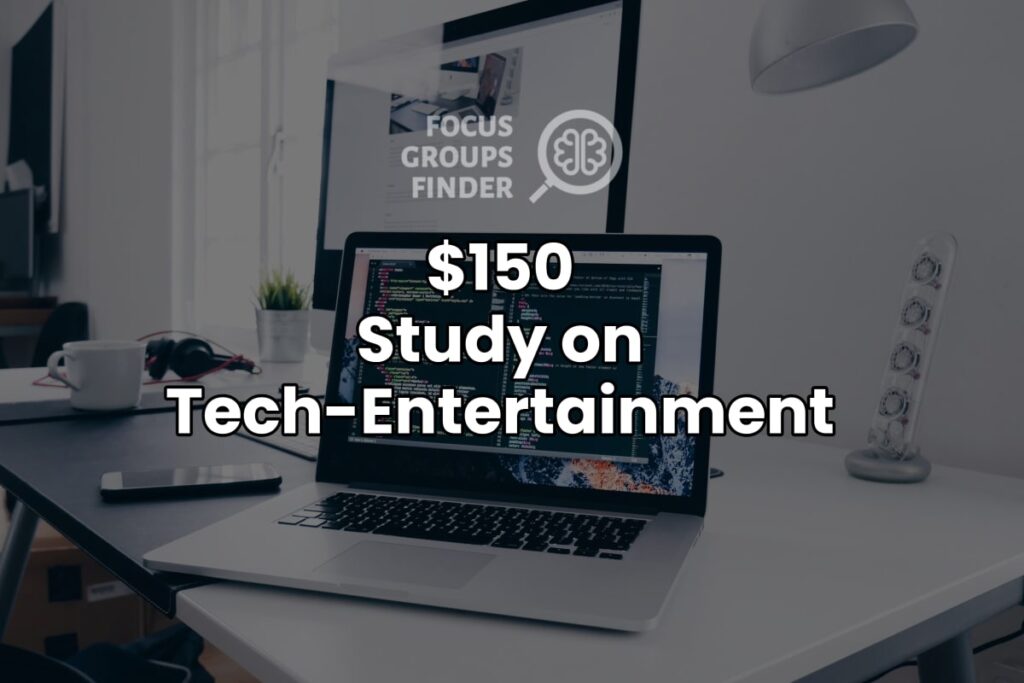 Paid Online Focus Group On Tech-entertainment ($150)